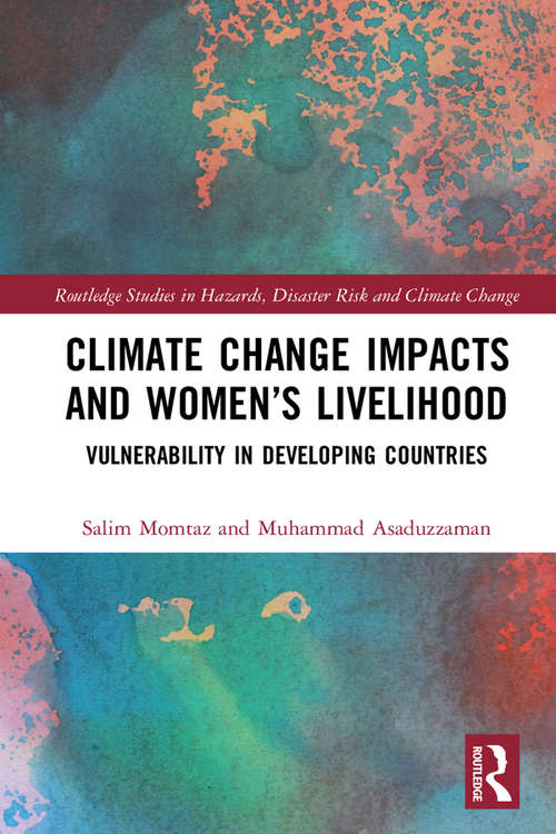 Climate Change Impacts and Women’s Livelihood: Vulnerability in Developing Countries (Routledge Studies in Hazards, Disaster Risk and Climate Change)