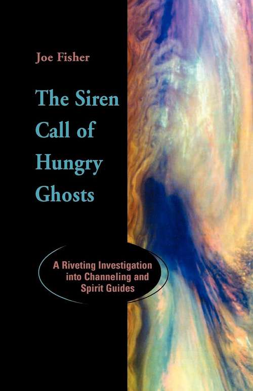 Book cover of The Siren Call of Hungry Ghosts: A Riveting Investigation Into Channeling and Spirit Guides