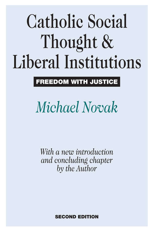 Catholic Social Thought and Liberal Institutions: Freedom with Justice