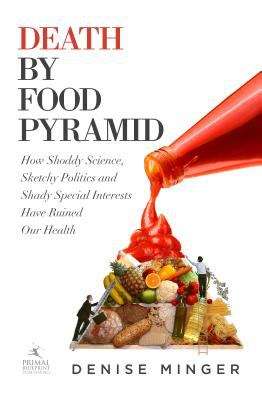 Book cover of Death By Food Pyramid: How Shoddy Science, Sketchy Politics And Shady Special Interests Have Ruined Our Health