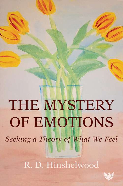 Book cover of The Mystery of Emotions: Seeking a Theory of What We Feel