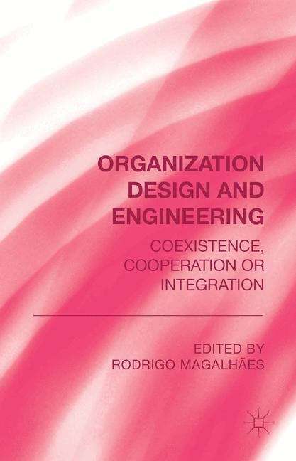 Book cover of Organization Design and Engineering: Coexistence, Cooperation or Integration
