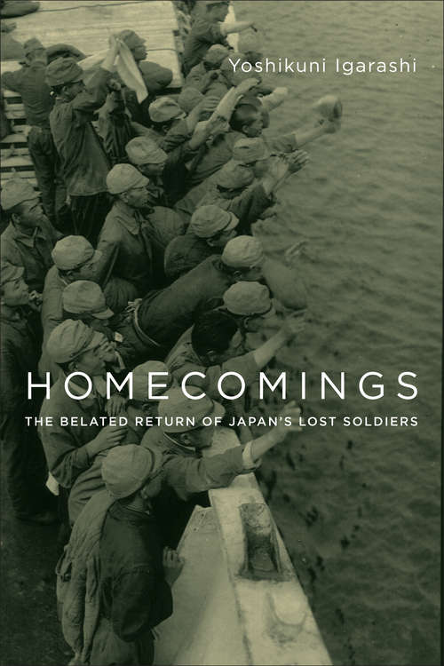 Book cover of Homecomings: The Belated Return of Japan's Lost Soldiers (Studies of the Weatherhead East Asian Institute, Columbia University)