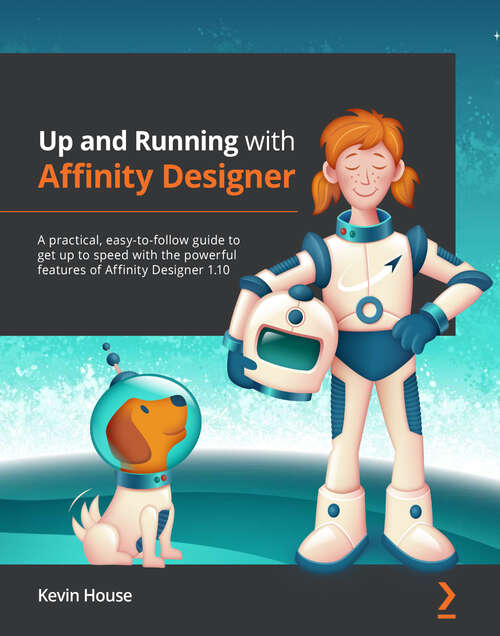 Book cover of Up and Running with Affinity Designer: A practical, easy-to-follow guide to getting up to speed with Affinity Designer