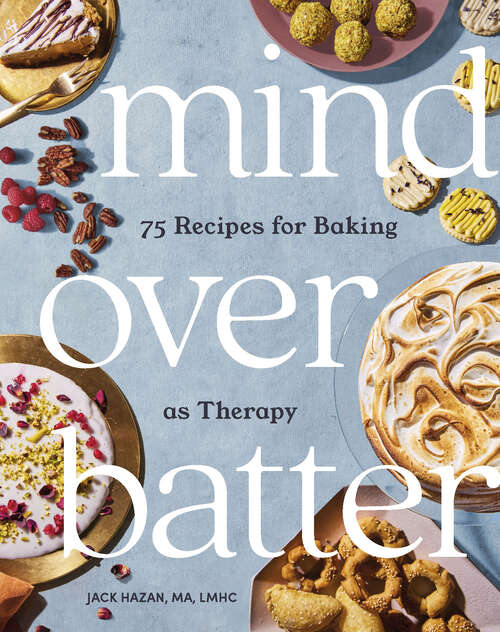 Book cover of Mind over Batter: 75 Recipes for Baking as Therapy
