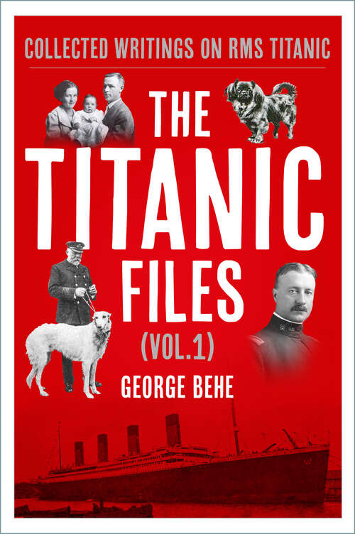 Book cover of The Titanic Files (Vol.1): Collected Writings on RMS Titanic