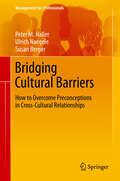 Bridging Cultural Barriers: How to Overcome Preconceptions in Cross-Cultural Relationships (Management for Professionals)