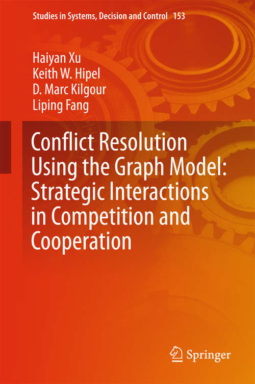 Conflict Resolution Using the Graph Model: Strategic Interactions in Competition and Cooperation (Studies in Systems, Decision and Control #153)