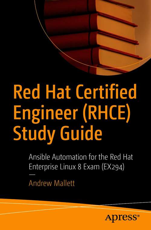Book cover of Red Hat Certified Engineer (RHCE) Study Guide: Ansible Automation for the Red Hat Enterprise Linux 8 Exam (EX294) (1st ed.)