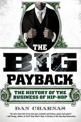 Book cover of The Big Payback: The History of the Business of Hip-Hop