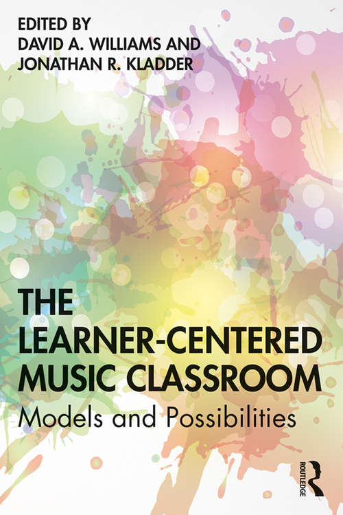 The Learner-Centered Music Classroom: Models and Possibilities