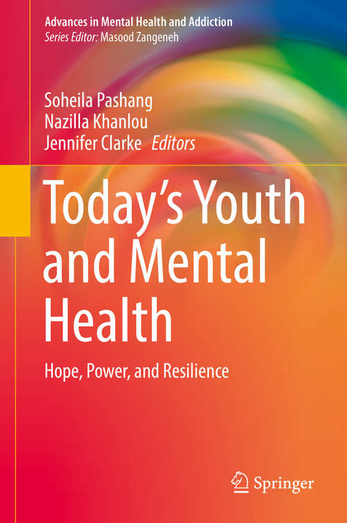 Book cover of Today’s Youth and Mental Health: Hope, Power, And Resilience (Advances in Mental Health and Addiction)