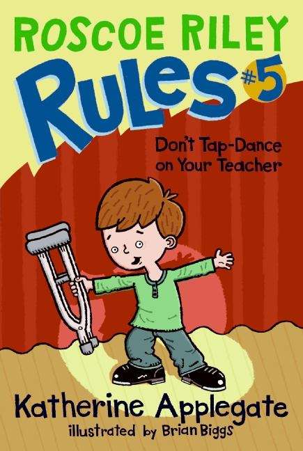 Book cover of Don't Tap-dance on Your Teacher (Roscoe Riley Rules #5)