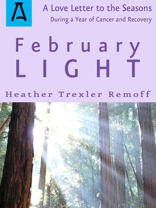 Book cover of February Light: A Love Letter to the Seasons During a Year of Cancer and Recovery