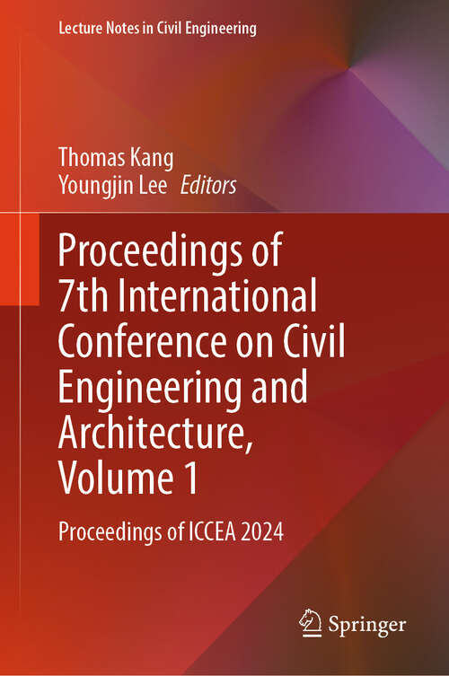 Book cover of Proceedings of 7th International Conference on Civil Engineering and Architecture, Volume 1: Proceedings of ICCEA 2024 (Lecture Notes in Civil Engineering #640)
