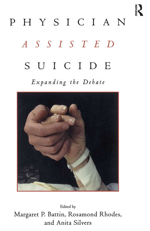 Physician Assisted Suicide: Expanding the Debate (Reflective Bioethics)