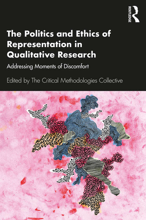 Book cover of The Politics and Ethics of Representation in Qualitative Research: Addressing Moments of Discomfort