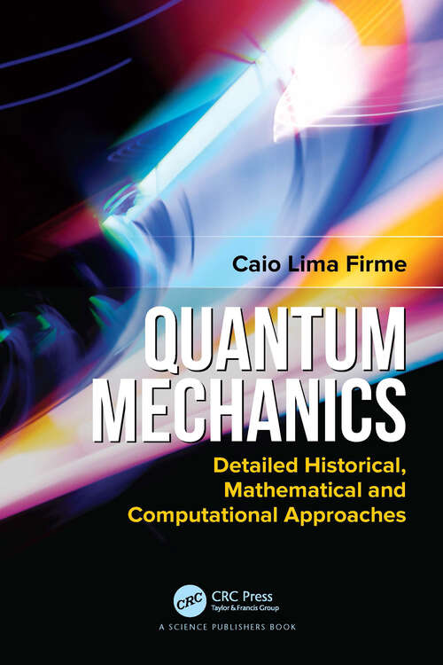 Book cover of Quantum Mechanics: Detailed Historical, Mathematical and Computational Approaches