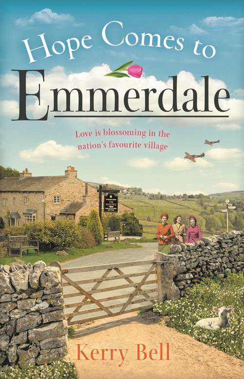 Book cover of Hope Comes to Emmerdale: a heartwarming and romantic wartime story (Emmerdale, Book 4)