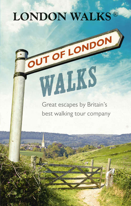 Book cover of Out of London Walks: Great escapes by Britain’s best walking tour company