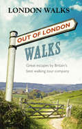 Out of London Walks: Great escapes by Britain’s best walking tour company