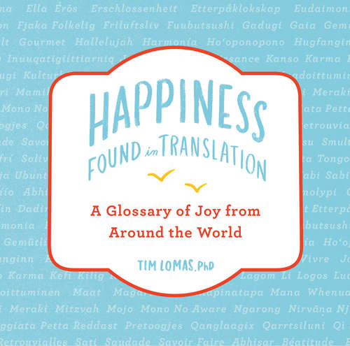 Book cover of Happiness--Found in Translation: A Glossary of Joy from Around the World