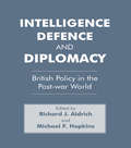 Intelligence, Defence and Diplomacy: British Policy in the Post-War World (Studies in Intelligence)