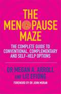 The Menopause Maze: The Complete Guide to Conventional, Complementary and Self-Help Options
