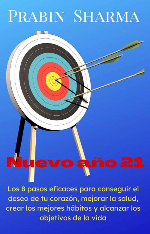 Book cover of Nuevo año 21: 8 pasos para lograr el deseo, la salud, los mejores hábitos y las metas de vida de su corazón