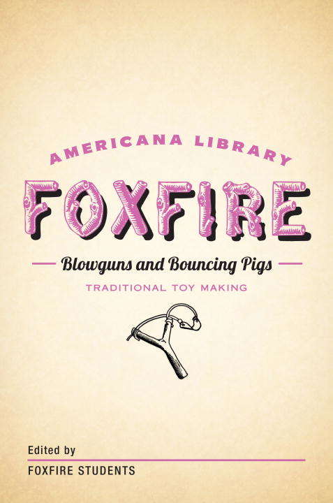 Book cover of Blowguns and Bouncing Pigs: The Foxfire Americana Library (6) (The Foxfire Americana Library)