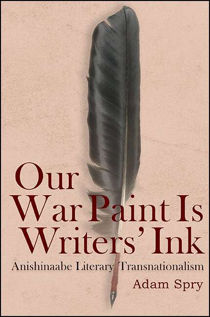 Book cover of Our War Paint Is Writers' Ink: Anishinaabe Literary Transnationalism (SUNY series, Native Traces)