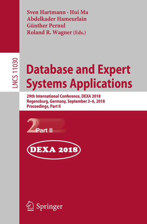 Database and Expert Systems Applications: 29th International Conference, DEXA 2018, Regensburg, Germany, September 3–6, 2018, Proceedings, Part II (Lecture Notes in Computer Science #11030)