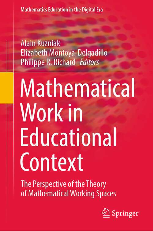 Mathematical Work in Educational Context: The Perspective of the Theory of Mathematical Working Spaces (Mathematics Education in the Digital Era #18)