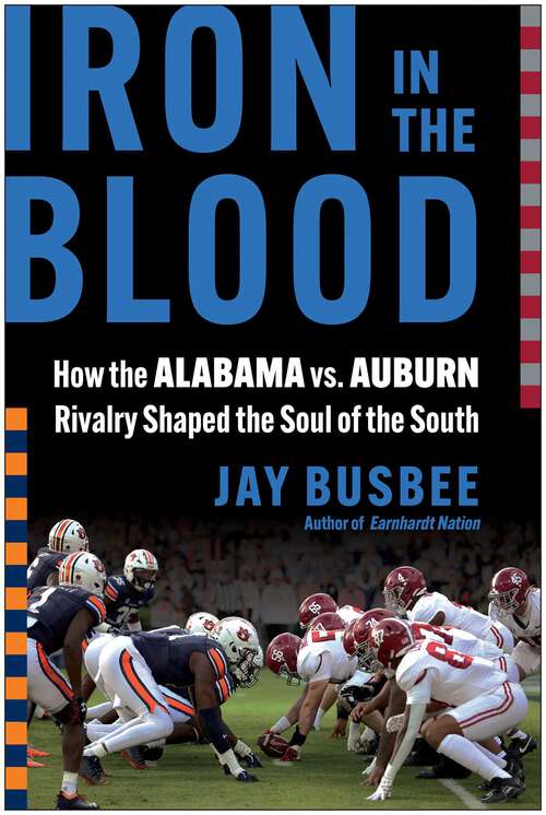 Book cover of Iron in the Blood: How the Alabama vs. Auburn Rivalry Shaped the Soul of the South