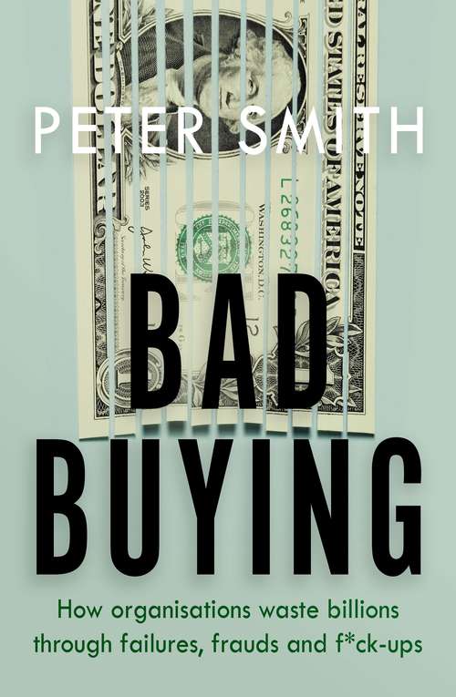 Book cover of Bad Buying: How organisations waste billions through failures, frauds and f*ck-ups