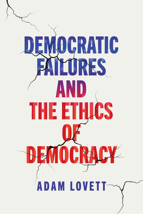 Book cover of Democratic Failures and the Ethics of Democracy (Democracy, Citizenship, and Constitutionalism)