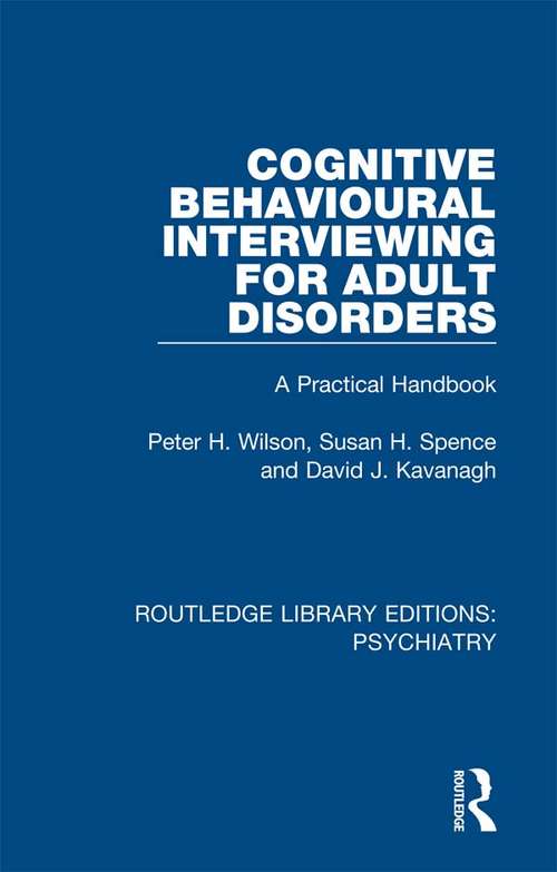 Cognitive Behavioural Interviewing for Adult Disorders: A Practical Handbook (Routledge Library Editions: Psychiatry #24)