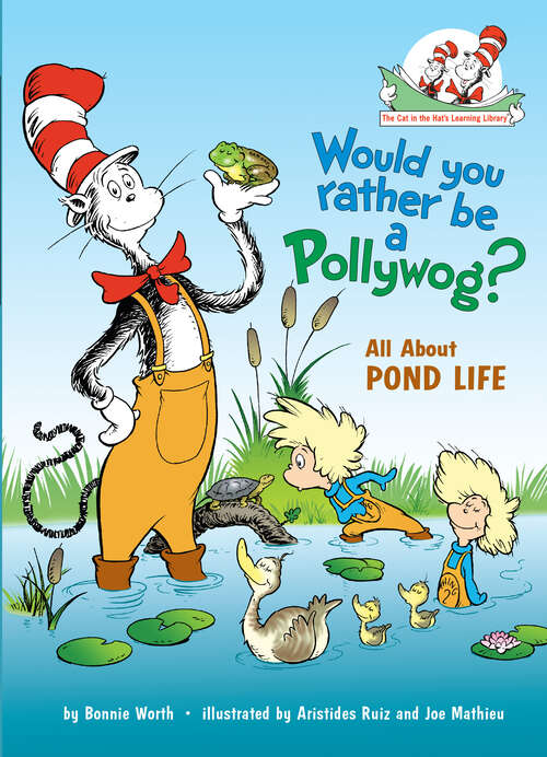 Book cover of Would You Rather Be a Pollywog: All About Pond Life (Cat in the Hat's Learning Library)