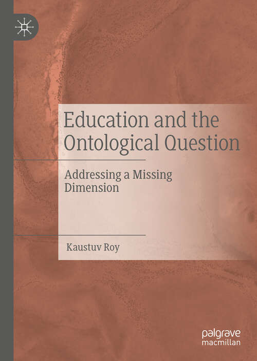 Book cover of Education and the Ontological Question: Addressing a Missing Dimension (1st ed. 2019)