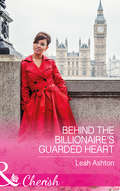 Behind the Billionaire’s Guarded Heart: Behind The Billionaire's Guarded Heart / Behind Boardroom Doors / His Secretary's Little Secret (Mills And Boon Cherish Ser.)
