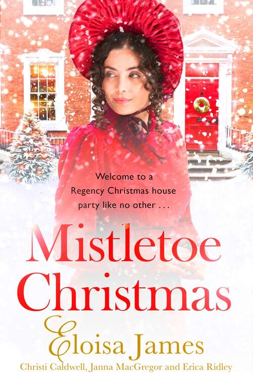 Mistletoe Christmas: Welcome to a Regency Christmas house party like no other . . .