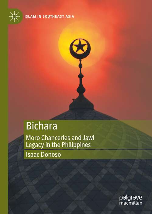 Book cover of Bichara: Moro Chanceries and Jawi Legacy in the Philippines (1st ed. 2023) (Islam in Southeast Asia)