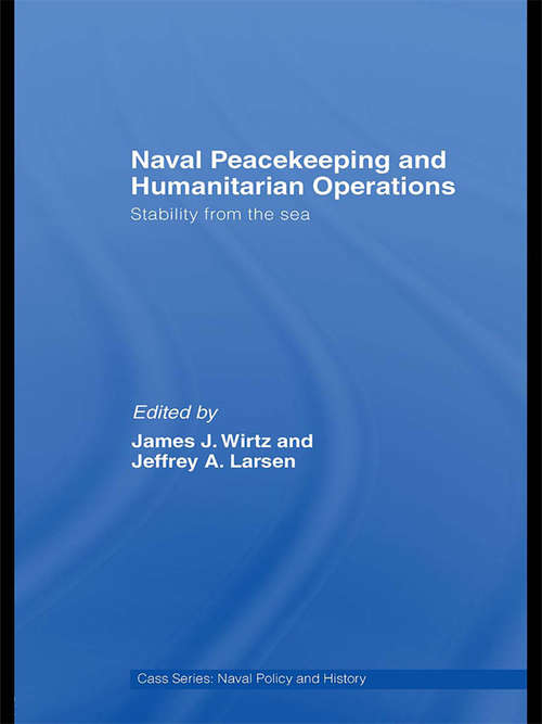 Naval Peacekeeping and Humanitarian Operations: Stability from the Sea (Cass Series: Naval Policy and History)