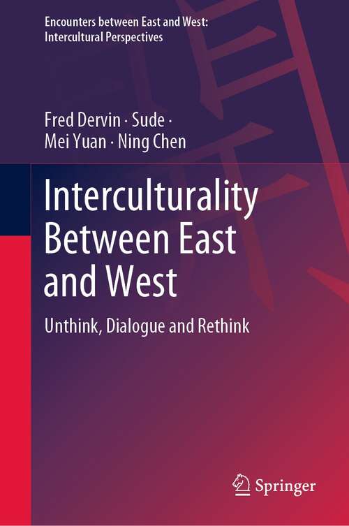 Interculturality Between East and West: Unthink, Dialogue and Rethink (Encounters between East and West)
