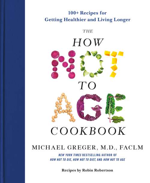 Book cover of The How Not to Age Cookbook: 100+ Recipes for Getting Healthier and Living Longer