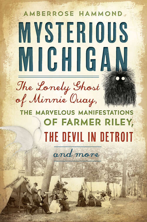 Book cover of Mysterious Michigan: The Lonely Ghost of Minnie Quay, the Marvelous Manifestations of Farmer Riley, the Devil in Detroit & More (American Legends)