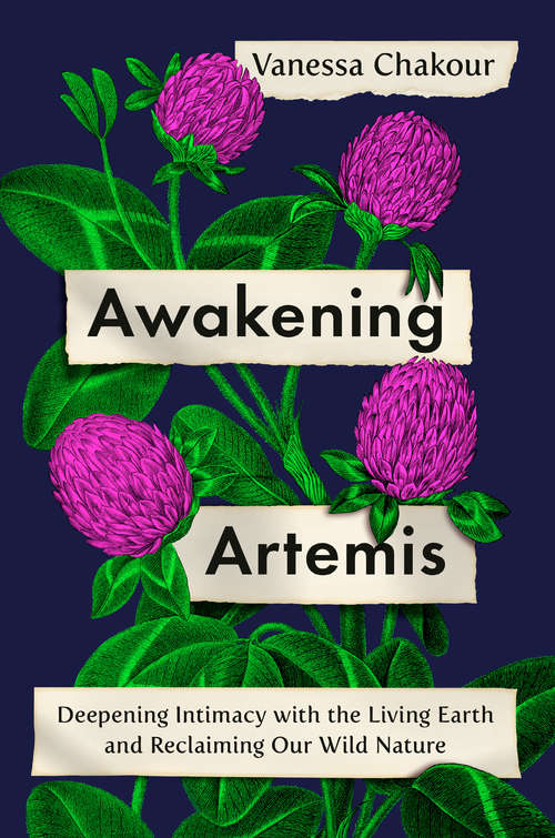 Book cover of Awakening Artemis: Deepening Intimacy with the Living Earth and Reclaiming Our Wild Nature