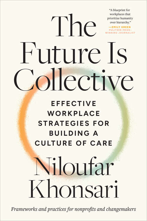 Book cover of The Future Is Collective: Effective Workplace Strategies for Building a Culture of Care--Frameworks and practices for nonprofits and changemakers
