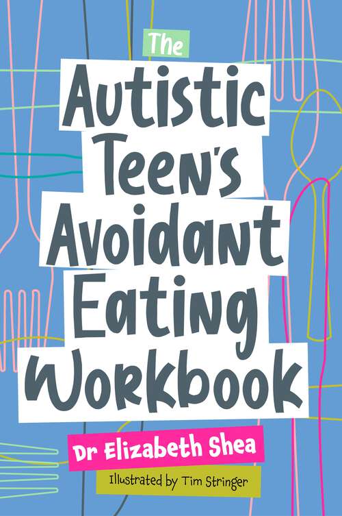 Book cover of The Autistic Teen's Avoidant Eating Workbook