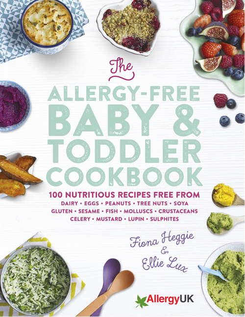 The Allergy-Free Baby & Toddler Cookbook: 100 delicious recipes free from dairy, eggs, peanuts, tree nuts, soya, gluten, sesame and shellfish